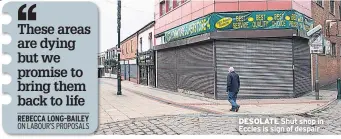  ??  ?? DESOLATE Shut shop in Eccles is sign of despair