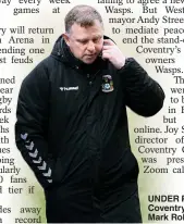  ??  ?? UNDER PRESSURE: Coventry manager Mark Robins