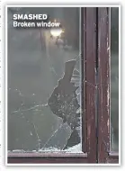  ??  ?? SMASHED Broken window