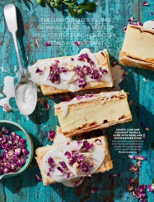  ??  ?? LEMON, LIME AND COCONUT VANILLA SLICE WITH ROSE AND WHITE PEPPER ICING
Recipe on page 24