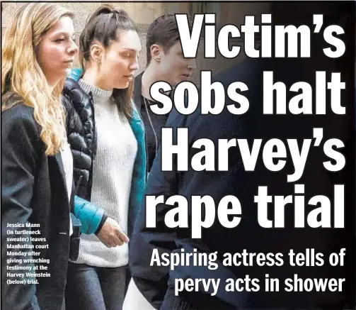  ??  ?? Jessica Mann (in turtleneck sweater) leaves Manhattan court Monday after giving wrenching testimony at the Harvey Weinstein (below) trial.