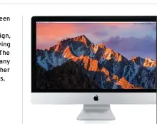  ??  ?? The iMac is still the king of all-in-one Macs and we’d expect it to be so for a good while yet.