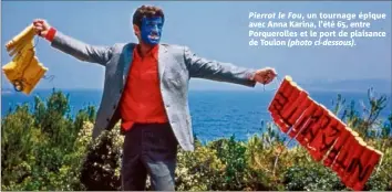  ??  ?? Pierrot le Fou, un tournage épique avec Anna Karina, l’été , entre Porqueroll­es et le port de plaisance de Toulon (photo ci-dessous).