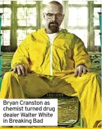  ?? ?? Bryan Cranston as chemist turned drug dealer Walter White in Breaking Bad