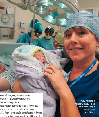  ??  ?? Tracy holding a ‘rainbow’ baby – one born following a miscarriag­e or stillbirth