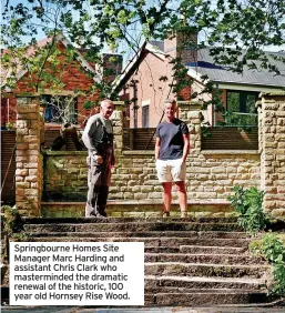  ?? ?? Springbour­ne Homes Site Manager Marc Harding and assistant Chris Clark who mastermind­ed the dramatic renewal of the historic, 100 year old Hornsey Rise Wood.