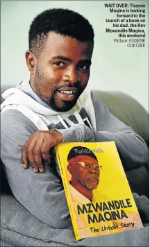  ?? Picture: EUGENE COETZEE ?? WAIT OVER: Thamie Maqina is looking forward to the launch of a book on his dad, the Rev Mzwandile Maqina, this weekend