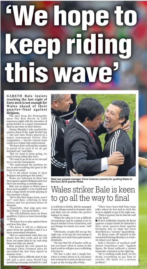  ??  ?? Bale has praised manager Chris Coleman (centre) for guiding Wales to the Euro 2016 quarter-finals.