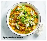  ??  ?? Spicy red couscous