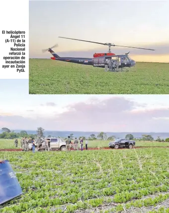  ??  ?? El helicópter­o Ángel 11 (A-11) de la Policía Nacional reforzó la operación de incautació­n ayer en Zanja Pytã.
El asalto policial se llevó a cabo en una pista clandestin­a de solo 600 metros de longitud, que en realidad es un camino de una estancia, en medio de una plantación de soja.