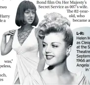  ??  ?? L-R:
Helen Mirren as Cleopatra at the Scala Theatre, London, September,
1966 and
Angela Lansbury
in 1944