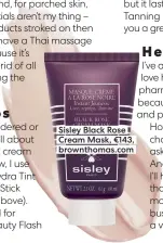  ?? ?? Sisley Black Rose Cream Mask, €143, brownthoma­s.com