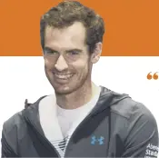  ??  ?? ANDY MURRAY on his changed priorities as he gears up for the next phase of his career after 2017 was ruined by a hip injury.