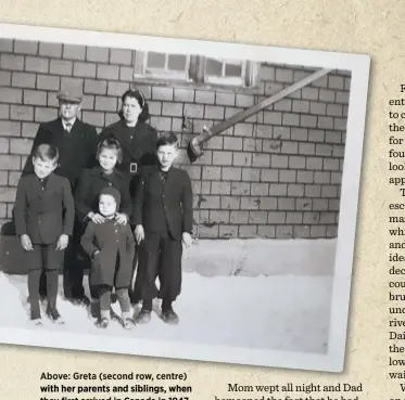 ??  ?? Above: Greta (second row, centre) with her parents and siblings, when they first arrived in Canada in 1947.