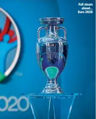  ??  ?? Full steam ahead… Euro 2020