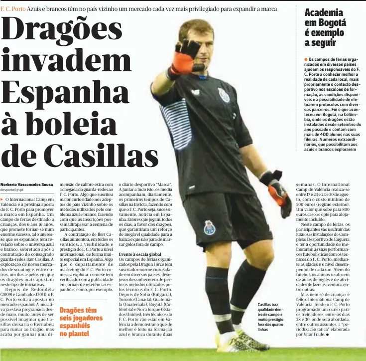  ??  ?? Casillas traz qualidade dentro de campo e muito prestígio fora das quatro linhas semanas. O Internatio­nal Camp de Valência realiza-se entre 17 e 23 e 24 e 30 de agosto, com o custo mínimo de 500 euros (regime externo). Um valor que sobe para 800 euros...