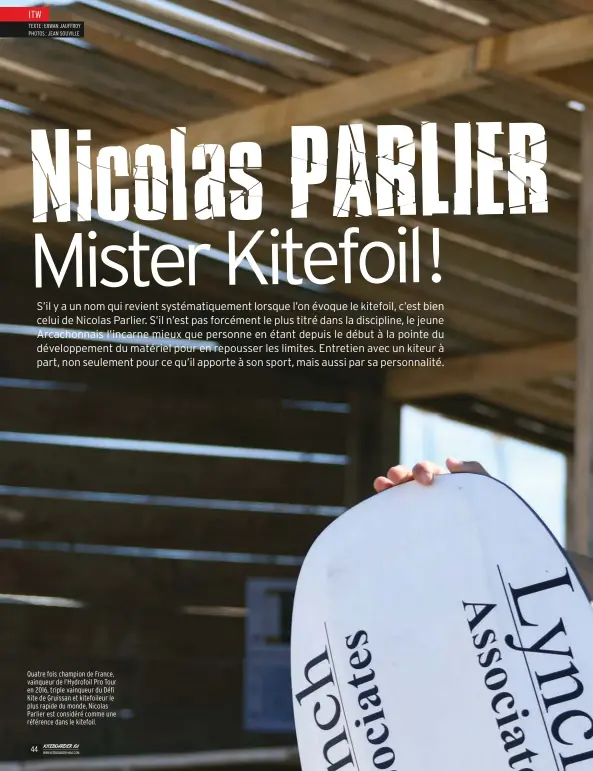  ??  ?? Quatre fois champion de France, vainqueur de l’Hydrofoil Pro Tour en 2016, triple vainqueur du Défi Kite de Gruissan et kitefoileu­r le plus rapide du monde, Nicolas Parlier est considéré comme une référence dans le kitefoil.