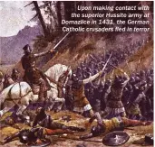  ??  ?? Upon making contact with the superior Hussite army at Domazlice in 1431, the German Catholic crusaders fled in terror