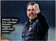  ?? ?? PROUD: Derry City manager Ruaidhri Higgins celebrates victory