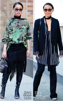  ??  ?? Margaret plays it up with layers of texture and print When in doubt, an oversized pinstripe shirt works wonders