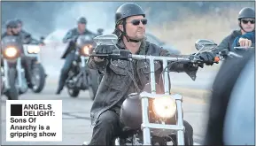  ??  ?? ANGELS DELIGHT: Sons Of Anarchy is a gripping show