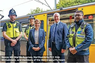  ?? ?? Nexus MD Martin Kearney, Northumbri­a PCC Kim Mcguinness, and members of the Metro security team