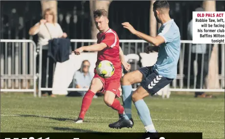  ??  ?? OLD PALS ACT Robbie Taw, left, will be facing his former club Baffins Milton tonight