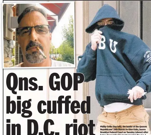  ??  ?? Phillip Grillo (top left), the leader of the Queens Republican­s’ 24th District in Glen Oaks, leaves Brooklyn Federal Court on Tuesday (above) after being charged for his involvemen­t in the Jan. 6 attack on the U.S. Capitol (below).