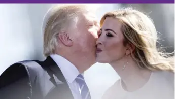  ?? | BRENDAN SMIALOWSKI/ AFP/ GETTY IMAGES ?? President Donald Trump kisses daughter Ivanka while speaking about the need for tax reform during a visit to Mandan, North Dakota, earlier this month.