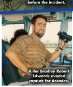  ?? ?? Killer Bradley Robert Edwards evaded capture for decades.