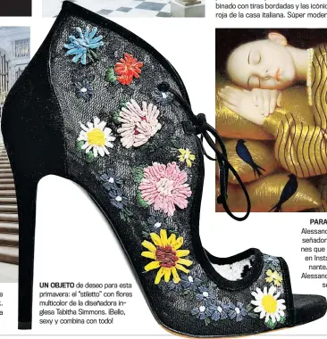  ??  ?? UN OBJETO de deseo para esta primavera: el ‘’stiletto’’ con flores multicolor de la diseñadora inglesa Tabitha Simmons. ¡Bello, sexy y combina con todo!