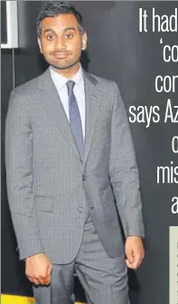  ?? PHOTO: SHUTTERSTO­CK ?? Aziz Ansari, a #timesup campaign supporter, has been accused of making unwanted sexual moves on a date last year