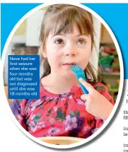  ??  ?? Neve had her first seizure when she was four months old but was not diagnosed until she was 18 months old