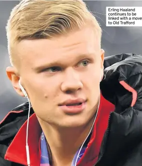  ??  ?? Erling Haaland continues to be linked with a move to Old Trafford