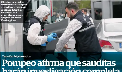  ?? EFE ?? Miembros de la policía forense turca a su llegada a la residencia del cónsul saudíta en Estambul, donde buscaron evidencias para saber qué pasó con Jamal Khashoggi.