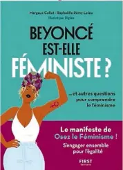  ??  ?? BEYONCÉ EST-ELLE FÉMINISTE ? Éditions First 192 pages