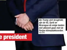  ?? Foto EPA ?? Als Trump zich terugtrekt, zijn de VS, Syrië en Nicaragua de enige landen niet akkoord gaan met de Parijse klimaatakk­oorden.