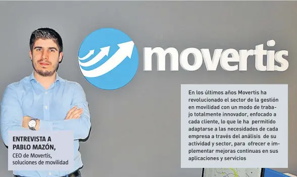  ??  ?? ENTREVISTA A PABLO MAZÓN, CEO de Movertis, soluciones de movilidad En los últimos años Movertis ha revolucion­ado el sector de la gestión en movilidad con un modo de trabajo totalmente innovador, enfocado a cada cliente, lo que le ha permitido adaptarse...