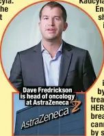  ?? ?? Dave Fredrickso­n is head of oncology
at AstraZenec­a