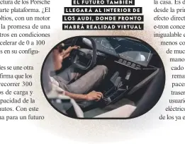  ?? ?? EL FUTURO TAMBIÉN LLEGARÁ AL INTERIOR DE LOS AUDI, DONDE PRONTO HABRÁ REALIDAD VIRTUAL