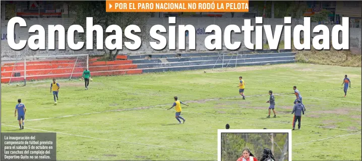  ?? Foto: Nombre y Apellido / EXTRA ?? La inauguraci­ón del campeonato de fútbol previsto para el sábado 5 de octubre en las canchas del complejo del Deportivo Quito no se realizo.