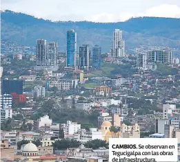  ??  ?? CAMBIOS. Se observan en Tegucigalp­a con las obras de infraestru­ctura.