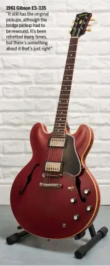  ??  ?? 1961 Gibson ES-335 “It still has the original pickups, although the bridge pickup had to be rewound. It’s been refretted many times, but there’s something about it that’s just right”