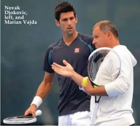  ??  ?? Novak Djokovic, left, and Marian Vajda