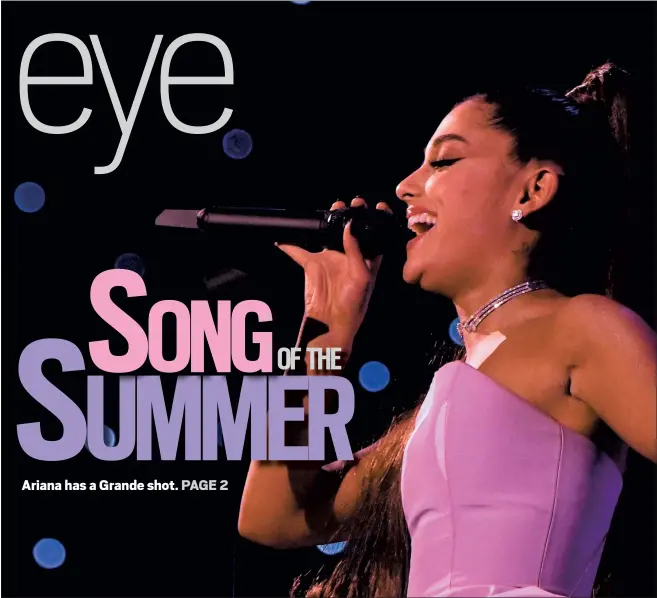  ?? GETTY IMAGES ARCHIVES ?? Ariana Grande hasn’t hurt her standing as one of the biggest pop stars on the planet with two hits in contention for unofficial Song of the Summer status.