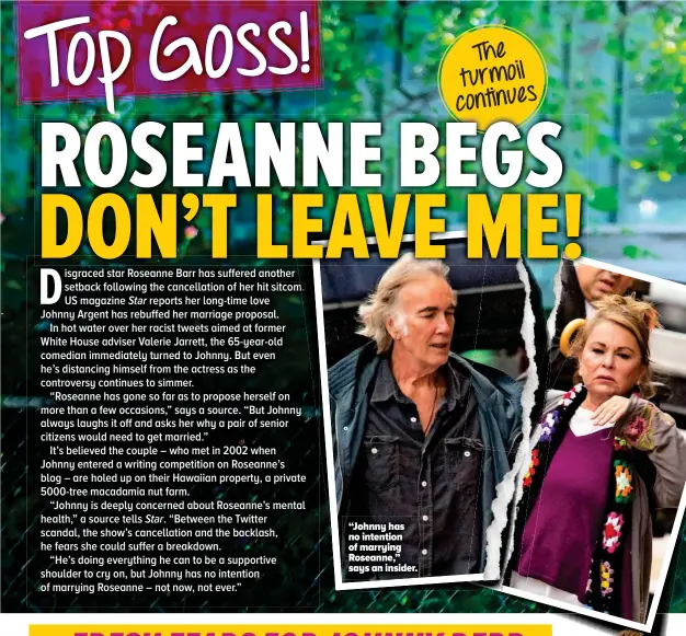  ??  ?? “Johnny has no intention of marrying Roseanne,” says an insider.