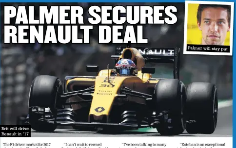  ??  ?? Brit will drive Renault in ’17
Palmer will stay put