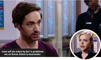  ?? ?? Liam wil nie erken hy het ’n probleem nie en Karen (inlas) ly daaronder.