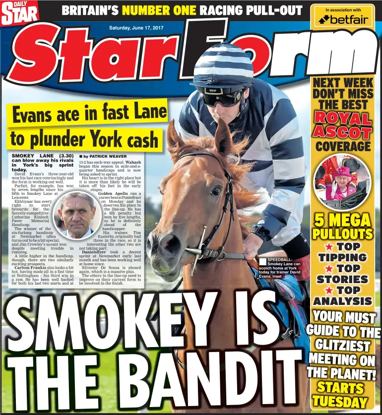  ??  ?? SPEEDBALL: Smokey Lane can scorch home at York today for trainer David Evans, inset