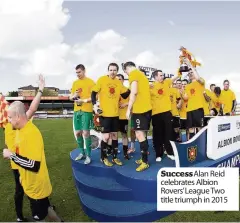  ??  ?? Success Alan Reid celebrates Albion Rovers’ League Two title triumph in 2015